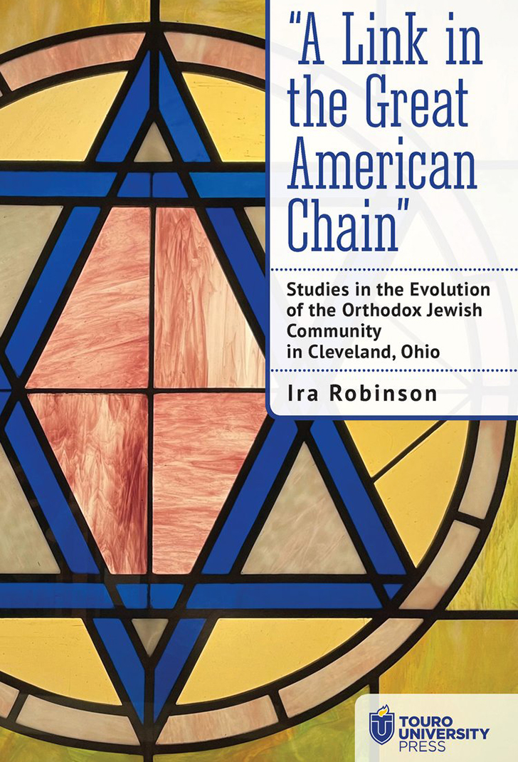 A Link in the Great American Chain: Studies in the Evolution of the Orthodox Jewish Community in Cleveland, Ohio