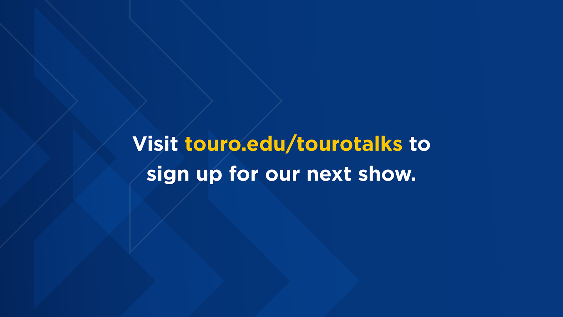 decorative image with the text Visit touro.edu/tourotalks to sign up for our next show. overlayed